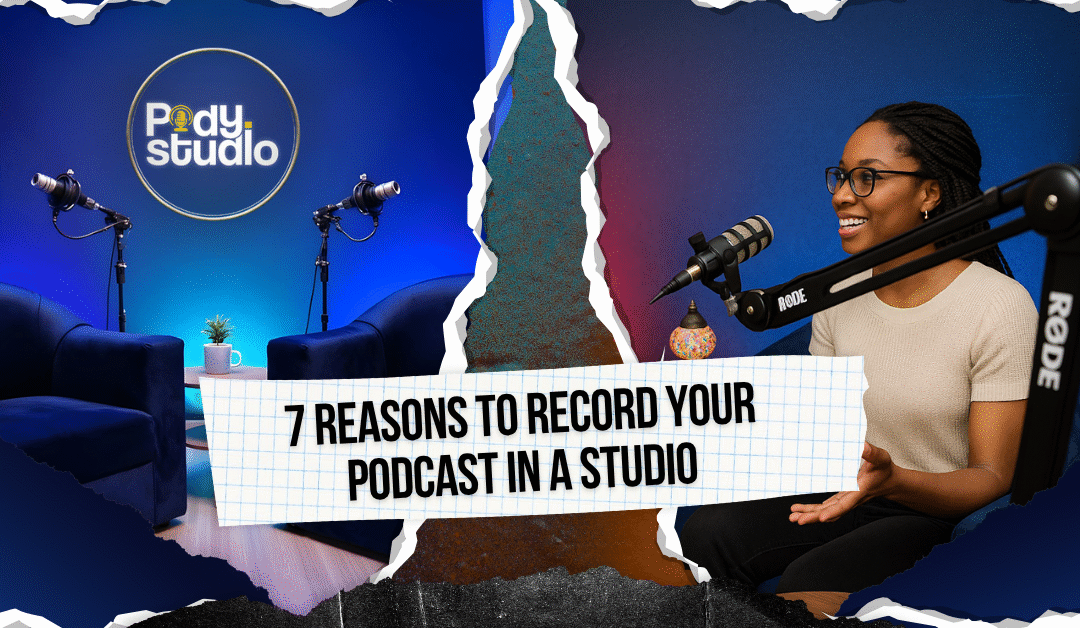 7 Reasons to Record Your Podcast in a Studio (Instead of at Home)